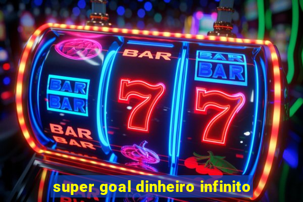 super goal dinheiro infinito